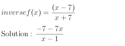 The inverse of f(x)=((x-7))/(x+7) is (-7-7x)/(x-1)